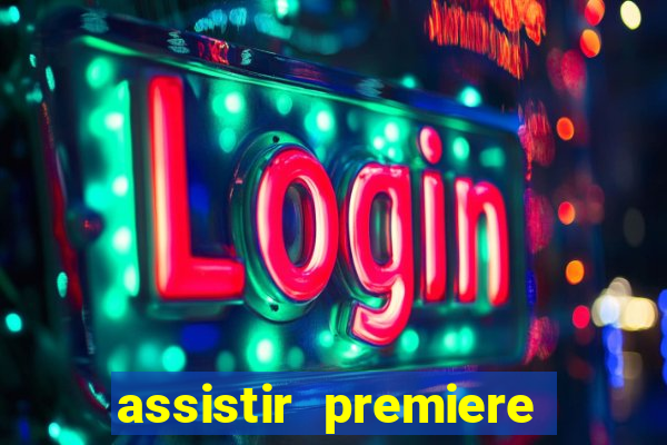 assistir premiere ao vivo gratis